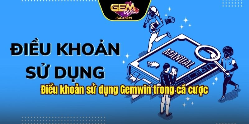 Điều khoản sử dụng Gemwin trong cá cược