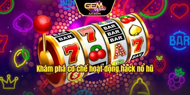 Khám phá cơ chế hoạt động hack nổ hũ