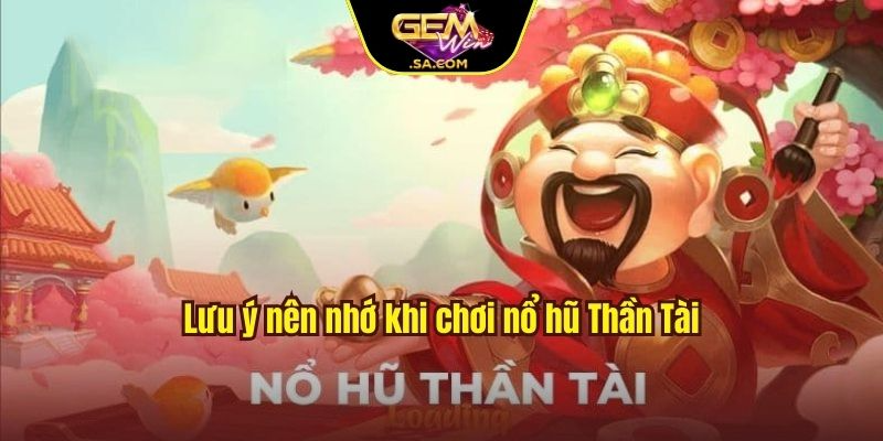 Lưu ý nên nhớ khi chơi nổ hũ Thần Tài