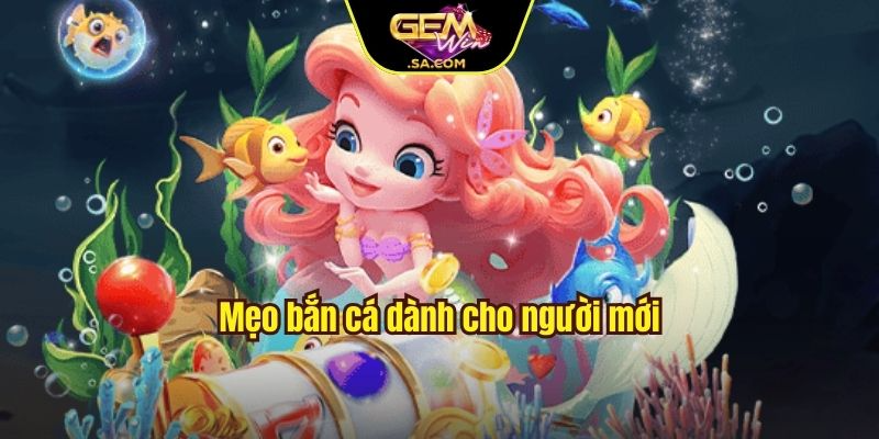 Mẹo bắn cá dành cho người mới