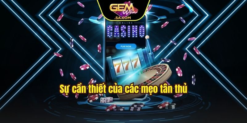 Sự cần thiết của các mẹo tân thủ